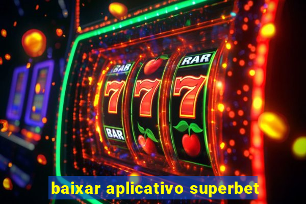 baixar aplicativo superbet